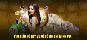 Giới thiệu về hình thức xổ số Hồ Chí Minh Vip đang hot