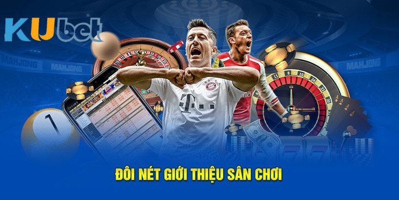 Đôi nét giới thiệu sân chơi Kubet