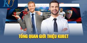 Giới thiệu Kubet về những đặc điểm đặc sắc