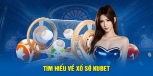 Lợi thế của sảnh xổ số Kubet trực tuyến