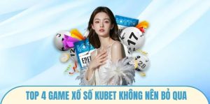 Thông tin cơ bản về xổ số Kubet